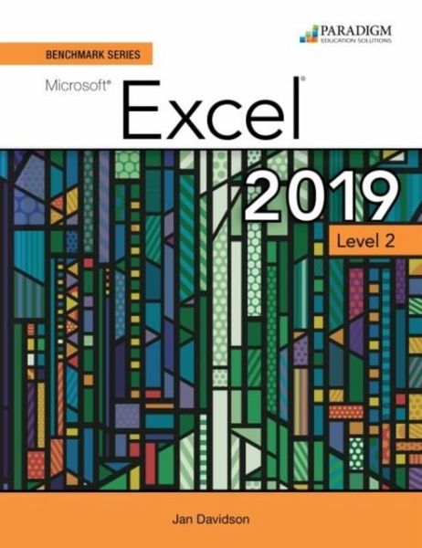 Benchmark Series: Microsoft Excel 2019 Level 2 Benchmark Series: Microsoft Excel 2019 Level 2