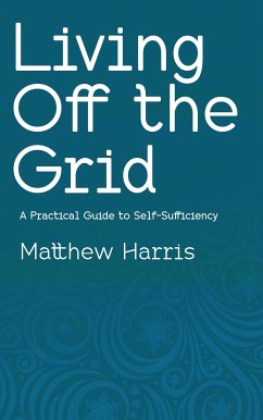 Cover Living Off the Grid - A Practical Guide to Self-Sufficiency (eBook, ePUB)