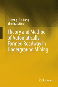 Theory and Method of Automatically Formed Roadway in Underground Mining (eBook, PDF) - Wang, Qi; Jiang, Bei; Jiang, Zhenhua