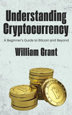 Cover Understanding Cryptocurrency - A Beginner's Guide to Bitcoin and Beyond (eBook, ePUB)