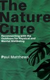 The Nature Cure - Reconnecting with the Outdoors for Physical and Mental Wellbeing (eBook, ePUB)