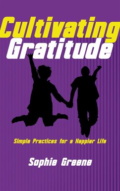 Cultivating Gratitude - Simple Practices for a Happier Life (eBook, ePUB) - Greene, Sophie