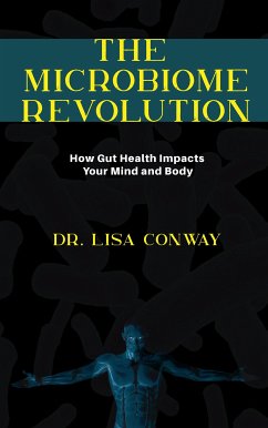 Cover The Microbiome Revolution - How Gut Health Impacts Your Mind and Body (eBook, ePUB)