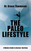 The Paleo Lifestyle - A Modern Guide to Ancient Nutrition (eBook, ePUB) The Paleo Lifestyle - A Modern Guide to Ancient Nutrition (eBook, ePUB)