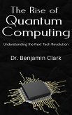The Rise of Quantum Computing - Understanding the Next Tech Revolution (eBook, ePUB)