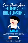 Cómo Decirle Adiós al Cansancio y la Fatiga Constante (eBook, ePUB) Cómo Decirle Adiós al Cansancio y la Fatiga Constante (eBook, ePUB)