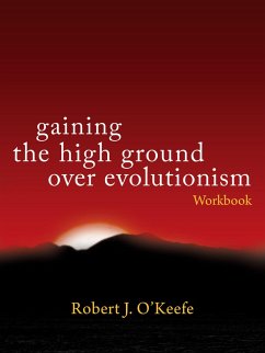 Gaining the High Ground over Evolutionism - Workbook (eBook, ePUB) - O'Keefe, Robert J.