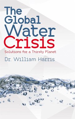 The Global Water Crisis - Solutions for a Thirsty Planet (eBook, ePUB) - Dr. Harris, William