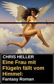 Eine Frau mit Flügeln fällt vom Himmel: Fantasy Roman (eBook, ePUB) Eine Frau mit Flügeln fällt vom Himmel: Fantasy Roman (eBook, ePUB)