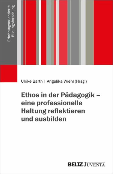 Ethos in der Pädagogik - eine professionelle Haltung reflektieren und ausbilden Ethos in der Pädagogik - eine professionelle Haltung reflektieren und ausbilden