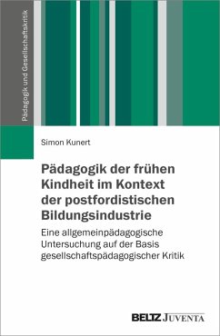 Pädagogik der frühen Kindheit im Kontext der postfordistischen Bildungsindustrie - Kunert, Simon