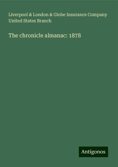 The chronicle almanac: 1878 - Branch, Liverpool & London & Globe Insurance Company United States