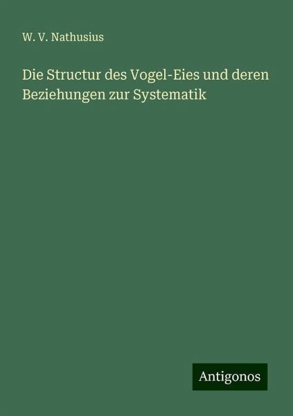 Die Structur des Vogel-Eies und deren Beziehungen zur Systematik Die Structur des Vogel-Eies und deren Beziehungen zur Systematik