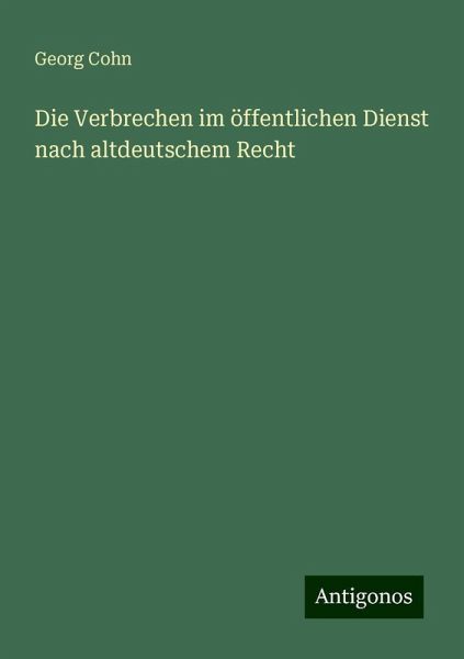 Die Verbrechen im öffentlichen Dienst nach altdeutschem Recht