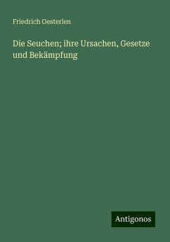 Die Seuchen; ihre Ursachen, Gesetze und Bekämpfung - Oesterlen, Friedrich