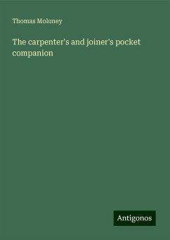 The carpenter's and joiner's pocket companion - Moloney, Thomas