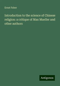 Introduction to the science of Chinese religion: a critique of Max Mueller and other authors - Faber, Ernst