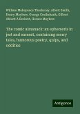 The comic almanack: an ephemeris in jest and earnest, containing merry tales, humorous poetry, quips, and oddities The comic almanack: an ephemeris in jest and earnest, containing merry tales, humorous poetry, quips, and oddities