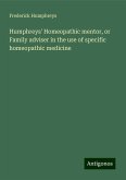 Humphreys' Homeopathic mentor, or Family adviser in the use of specific homeopathic medicine Humphreys' Homeopathic mentor, or Family adviser in the use of specific homeopathic medicine
