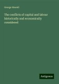 The conflicts of capital and labour historically and economically considered