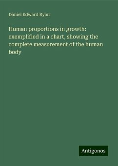 Human proportions in growth: exemplified in a chart, showing the complete measurement of the human body - Ryan, Daniel Edward