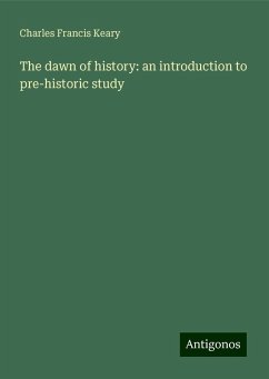 The dawn of history: an introduction to pre-historic study - Keary, Charles Francis