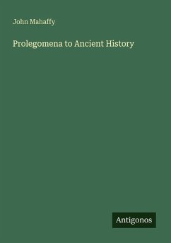 Prolegomena to Ancient History - Mahaffy, John