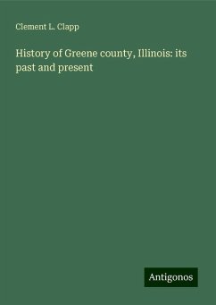 History of Greene county, Illinois: its past and present - Clapp, Clement L.