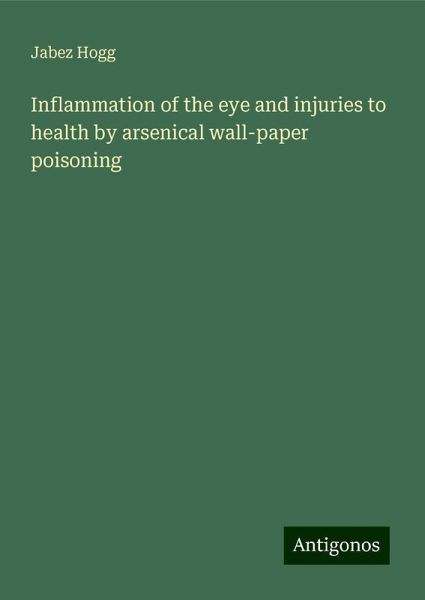 Inflammation of the eye and injuries to health by arsenical wall-paper poisoning Inflammation of the eye and injuries to health by arsenical wall-paper poisoning
