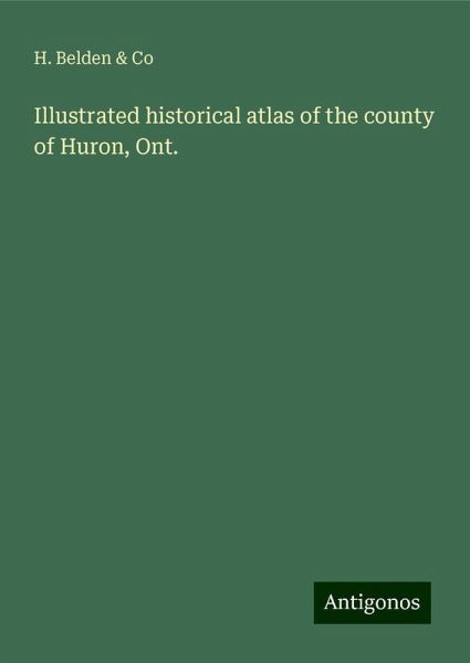 Illustrated historical atlas of the county of Huron, Ont.