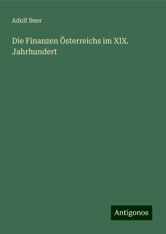 Die Finanzen Österreichs im XIX. Jahrhundert - Beer, Adolf