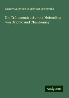 Die Trümmerstructur der Meteoriten von Orvinio und Chantonnay - Tschermak, Gustav Edler von Seysenegg