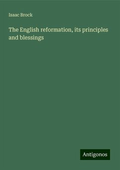 The English reformation, its principles and blessings - Brock, Isaac