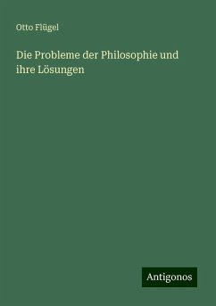 Die Probleme der Philosophie und ihre Lösungen - Flügel, Otto