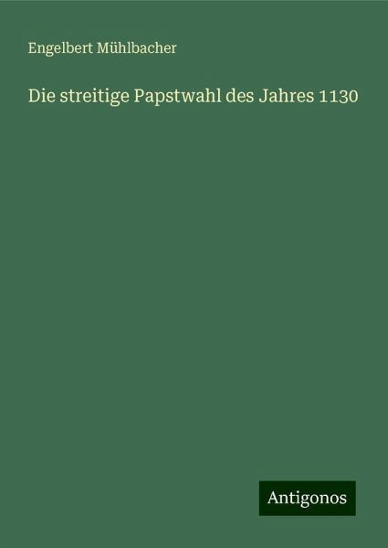 Die streitige Papstwahl des Jahres 1130 Die streitige Papstwahl des Jahres 1130