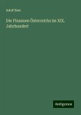 Die Finanzen Österreichs im XIX. Jahrhundert Die Finanzen Österreichs im XIX. Jahrhundert