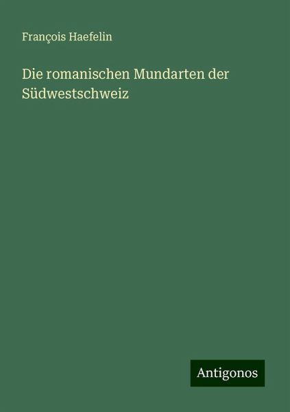 Die romanischen Mundarten der Südwestschweiz
