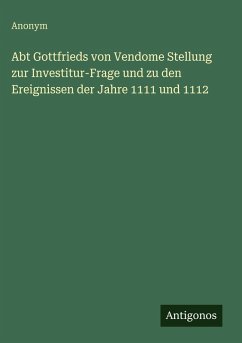 Cover Abt Gottfrieds von Vendome Stellung zur Investitur-Frage und zu den Ereignissen der Jahre 1111 und 1112