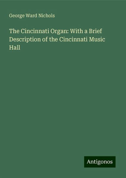 The Cincinnati Organ: With a Brief Description of the Cincinnati Music Hall