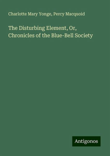 The Disturbing Element, Or, Chronicles of the Blue-Bell Society