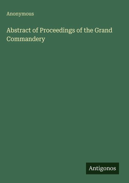 Abstract of Proceedings of the Grand Commandery Abstract of Proceedings of the Grand Commandery