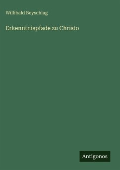 Erkenntnispfade zu Christo - Beyschlag, Willibald Erkenntnispfade zu Christo - Beyschlag, Willibald