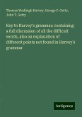 Key to Harvey's grammar: containing a full discussion of all the difficult words, also an explanation of different points not found in Harvey's grammar Key to Harvey's grammar: containing a full discussion of all the difficult words, also an explanation of different points not found in Harvey's grammar