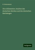 Die schlimmsten Jesuiten des deutschen Reiches und des deutschen Reichstages Die schlimmsten Jesuiten des deutschen Reiches und des deutschen Reichstages