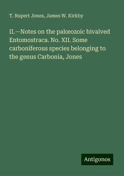 II.¿Notes on the pal¿ozoic bivalved Entomostraca. No. XII. Some carboniferous species belonging to the genus Carbonia, Jones - Jones, T. Rupert; Kirkby, James W.