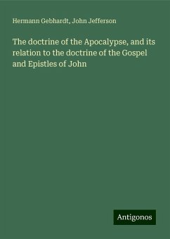 The doctrine of the Apocalypse, and its relation to the doctrine of the Gospel and Epistles of John - Gebhardt, Hermann; Jefferson, John