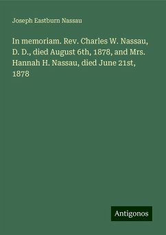 In memoriam. Rev. Charles W. Nassau, D. D., died August 6th, 1878, and Mrs. Hannah H. Nassau, died June 21st, 1878 - Nassau, Joseph Eastburn