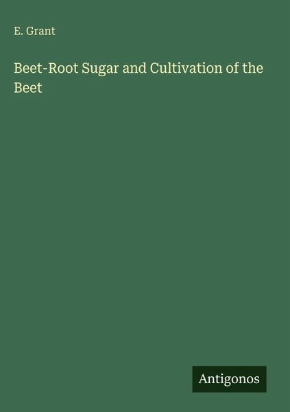 Beet-Root Sugar and Cultivation of the Beet