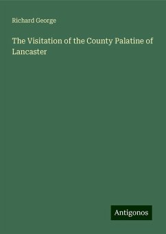 The Visitation of the County Palatine of Lancaster - George, Richard