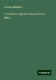The ethics of positivism, a critical study The ethics of positivism, a critical study